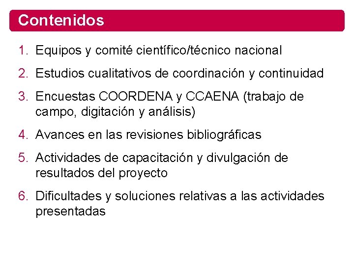 Contenidos 1. Equipos y comité científico/técnico nacional 2. Estudios cualitativos de coordinación y continuidad