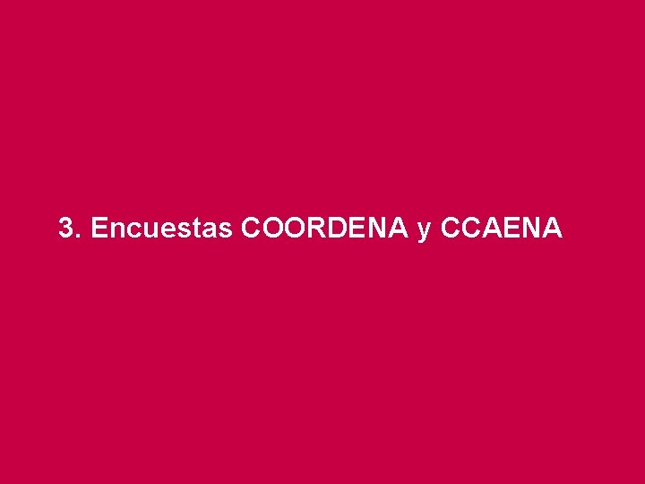 3. Encuestas COORDENA y CCAENA 