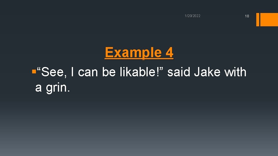 1/20/2022 10 Example 4 §“See, I can be likable!” said Jake with a grin.