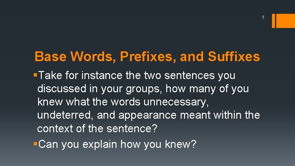 5 Base Words, Prefixes, and Suffixes §Take for instance the two sentences you discussed