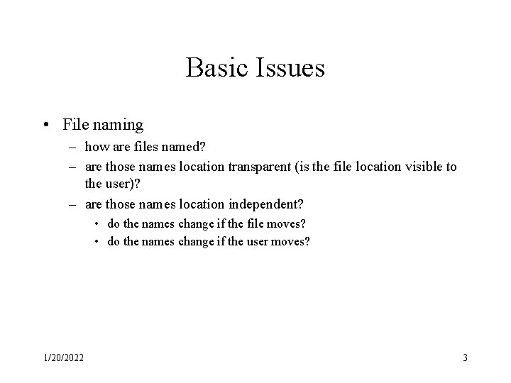 Basic Issues • File naming – how are files named? – are those names
