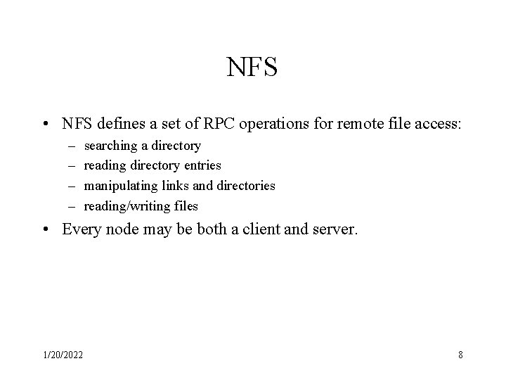 NFS • NFS defines a set of RPC operations for remote file access: –