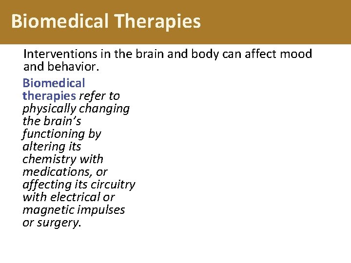 Biomedical Therapies Interventions in the brain and body can affect mood and behavior. Biomedical
