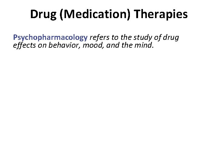 Drug (Medication) Therapies Psychopharmacology refers to the study of drug effects on behavior, mood,