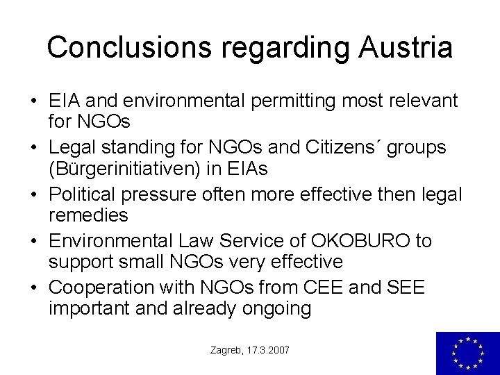 Conclusions regarding Austria • EIA and environmental permitting most relevant for NGOs • Legal