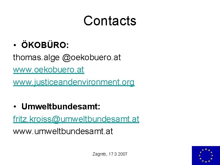 Contacts • ÖKOBÜRO: thomas. alge @oekobuero. at www. justiceandenvironment. org • Umweltbundesamt: fritz. kroiss@umweltbundesamt.