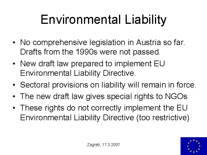 Environmental Liability • No comprehensive legislation in Austria so far. Drafts from the 1990