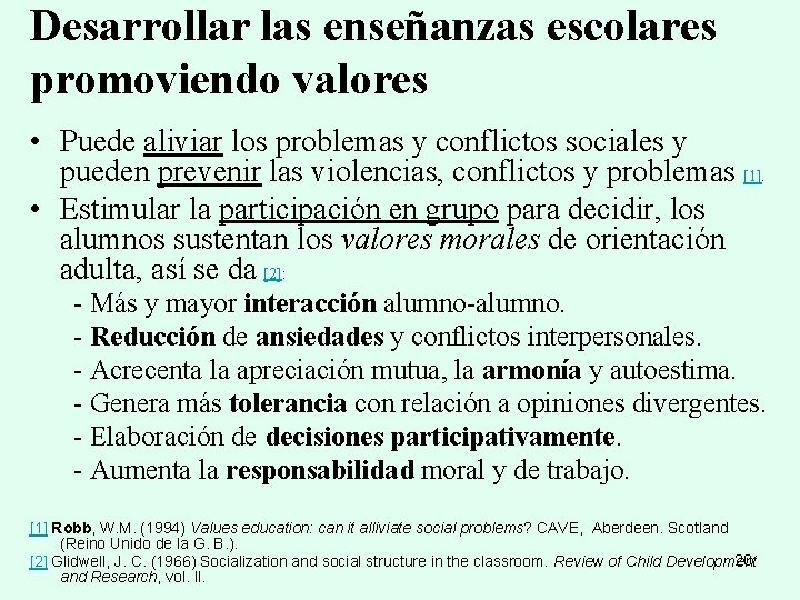 Desarrollar las enseñanzas escolares promoviendo valores • Puede aliviar los problemas y conflictos sociales