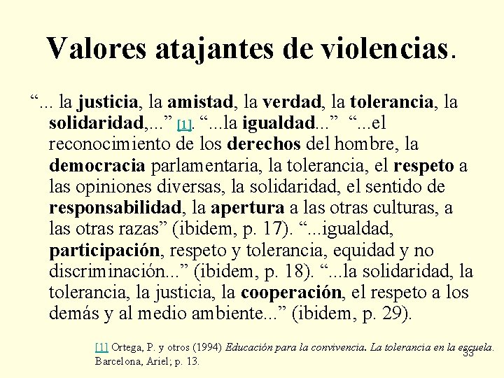 Valores atajantes de violencias. “. . . la justicia, la amistad, la verdad, la