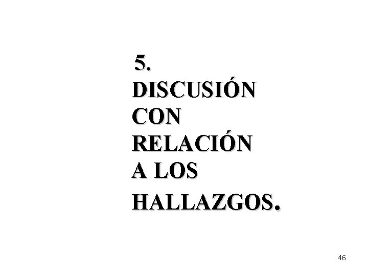 5. DISCUSIÓN CON RELACIÓN A LOS HALLAZGOS. 46 