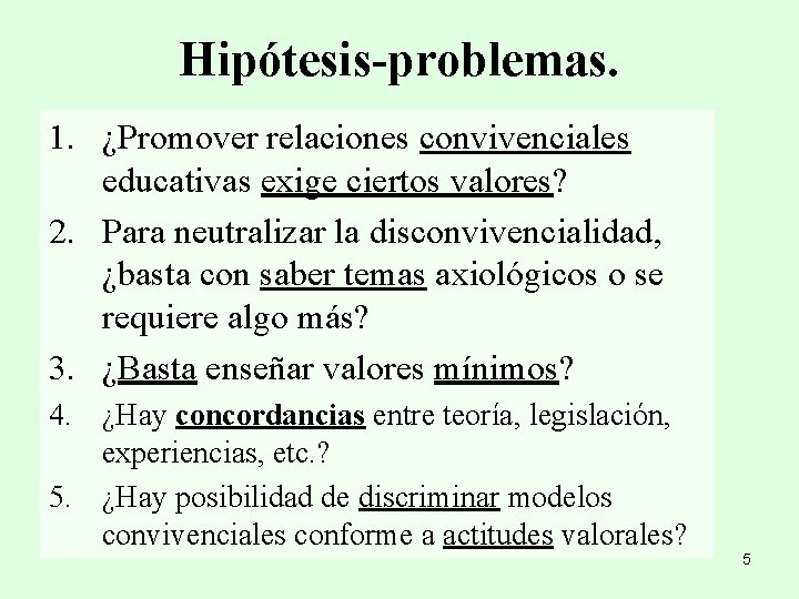 Hipótesis-problemas. 1. ¿Promover relaciones convivenciales educativas exige ciertos valores? 2. Para neutralizar la disconvivencialidad,