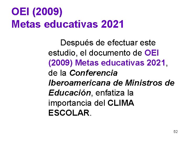 OEI (2009) Metas educativas 2021 Después de efectuar este estudio, el documento de OEI