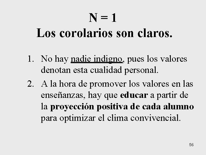 N=1 Los corolarios son claros. 1. No hay nadie indigno, pues los valores denotan