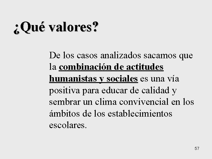 ¿Qué valores? De los casos analizados sacamos que la combinación de actitudes humanistas y