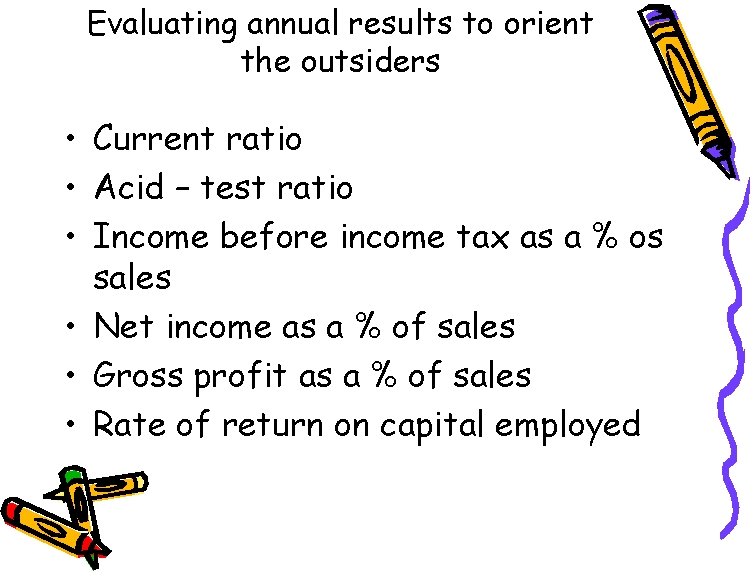 Evaluating annual results to orient the outsiders • Current ratio • Acid – test