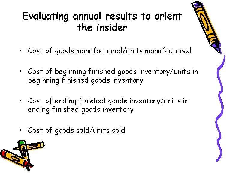 Evaluating annual results to orient the insider • Cost of goods manufactured/units manufactured •