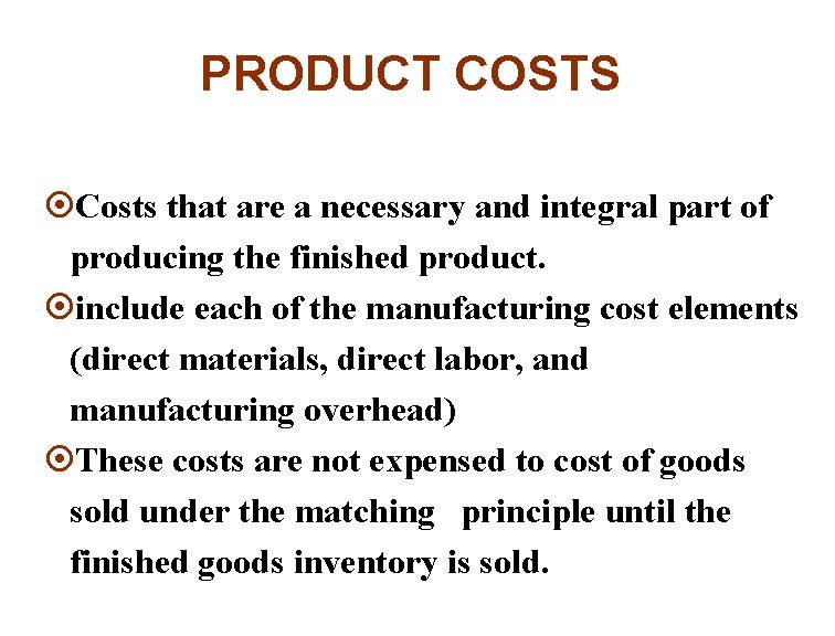 PRODUCT COSTS ¤Costs that are a necessary and integral part of producing the finished
