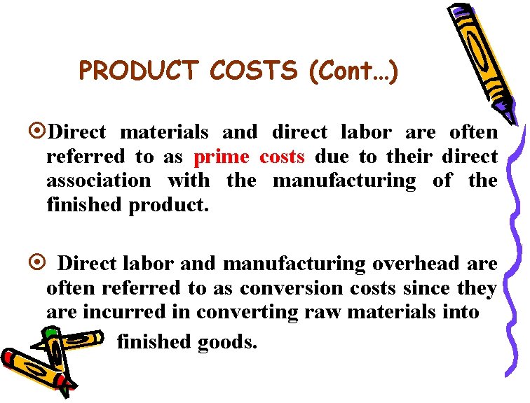PRODUCT COSTS (Cont…) ¤Direct materials and direct labor are often referred to as prime