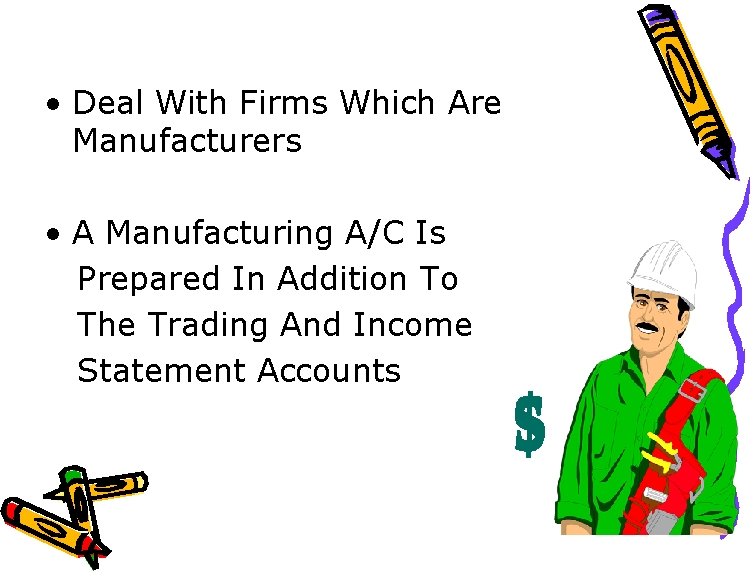  • Deal With Firms Which Are Manufacturers • A Manufacturing A/C Is Prepared