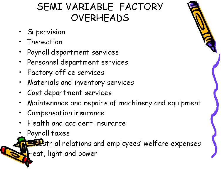 SEMI VARIABLE FACTORY OVERHEADS • • • • Supervision Inspection Payroll department services Personnel