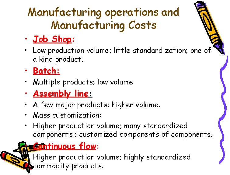 Manufacturing operations and Manufacturing Costs • Job Shop: • Low production volume; little standardization;