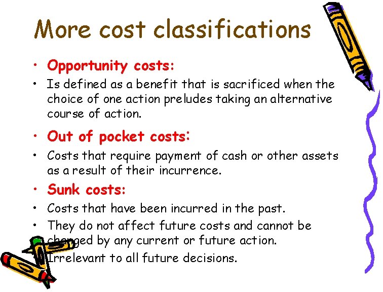 More cost classifications • Opportunity costs: • Is defined as a benefit that is