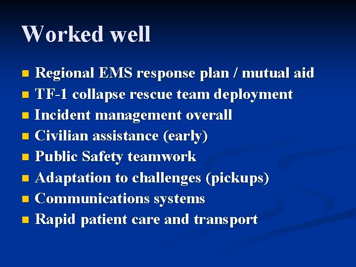 Worked well Regional EMS response plan / mutual aid n TF-1 collapse rescue team