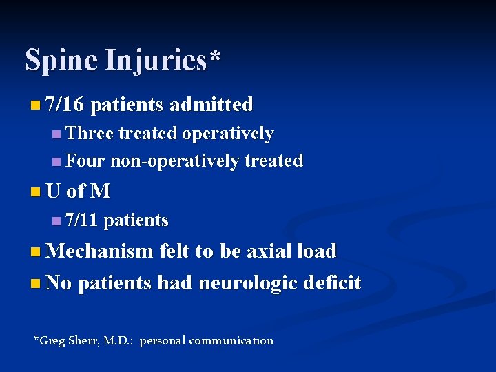 Spine Injuries* n 7/16 patients admitted n Three treated operatively n Four non-operatively treated