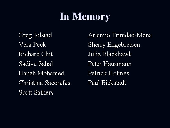 In Memory Greg Jolstad Vera Peck Richard Chit Sadiya Sahal Hanah Mohamed Christina Sacorafas