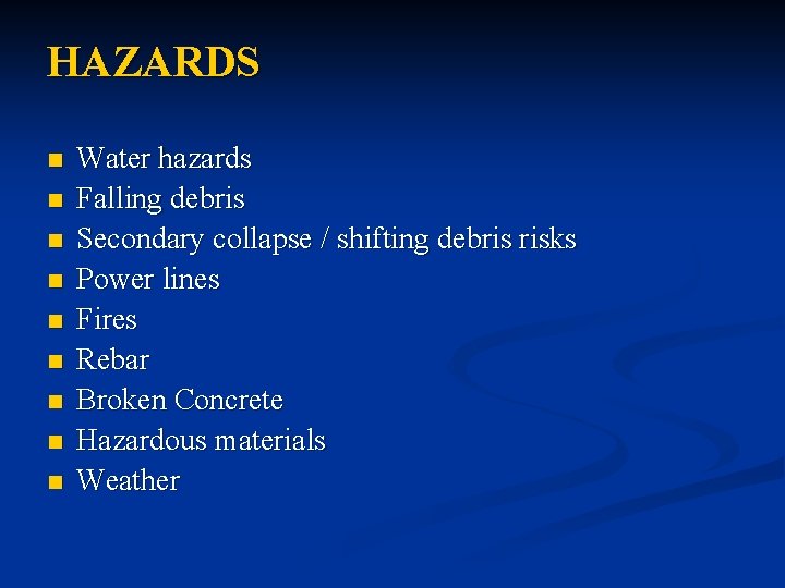 HAZARDS n n n n n Water hazards Falling debris Secondary collapse / shifting
