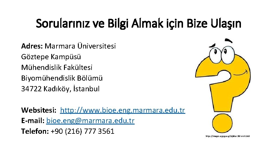 Sorularınız ve Bilgi Almak için Bize Ulaşın Adres: Marmara Üniversitesi Göztepe Kampüsü Mühendislik Fakültesi