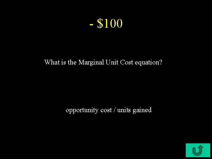 - $100 What is the Marginal Unit Cost equation? opportunity cost / units gained