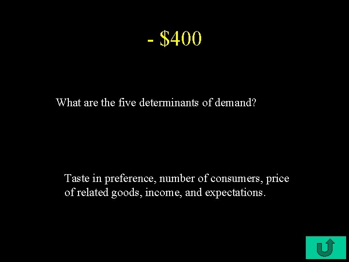 - $400 What are the five determinants of demand? Taste in preference, number of