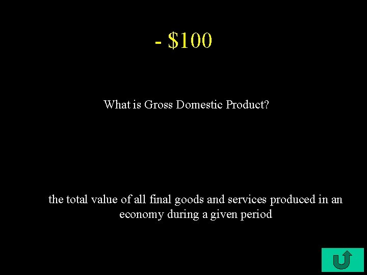 - $100 What is Gross Domestic Product? the total value of all final goods