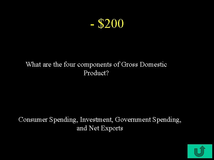 - $200 What are the four components of Gross Domestic Product? Consumer Spending, Investment,