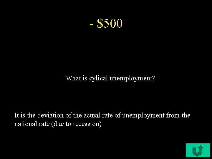 - $500 What is cylical unemployment? It is the deviation of the actual rate