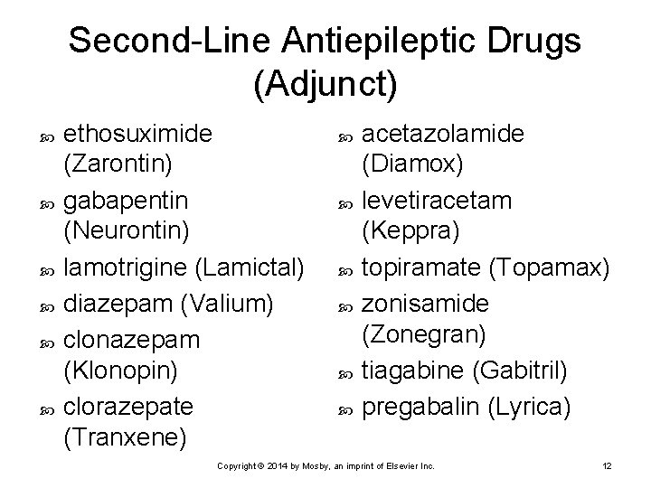 Second-Line Antiepileptic Drugs (Adjunct) ethosuximide (Zarontin) gabapentin (Neurontin) lamotrigine (Lamictal) diazepam (Valium) clonazepam (Klonopin)