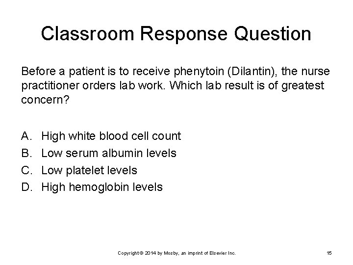 Classroom Response Question Before a patient is to receive phenytoin (Dilantin), the nurse practitioner