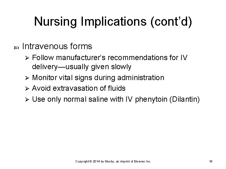 Nursing Implications (cont’d) Intravenous forms Follow manufacturer’s recommendations for IV delivery—usually given slowly Ø