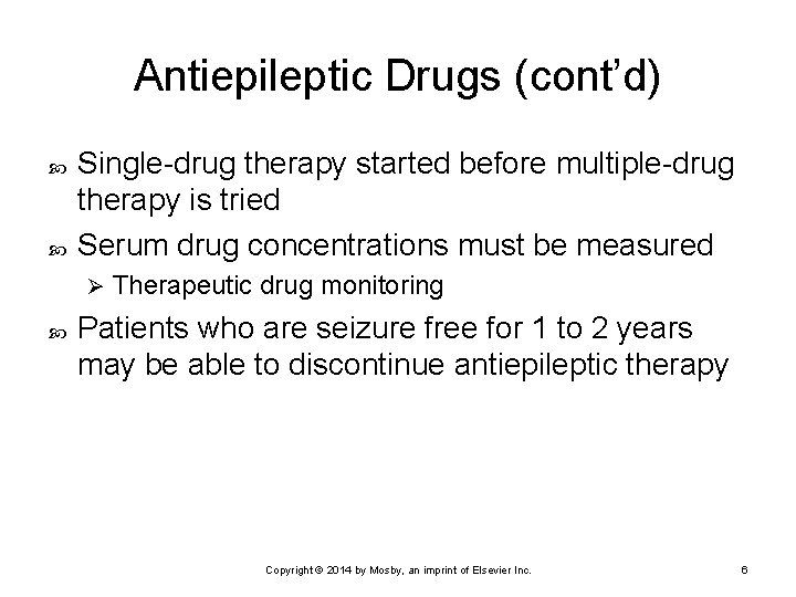 Antiepileptic Drugs (cont’d) Single-drug therapy started before multiple-drug therapy is tried Serum drug concentrations