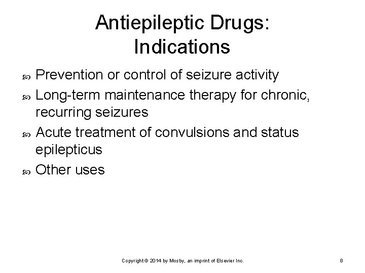 Antiepileptic Drugs: Indications Prevention or control of seizure activity Long-term maintenance therapy for chronic,