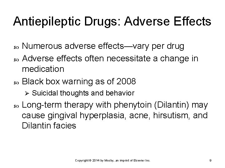 Antiepileptic Drugs: Adverse Effects Numerous adverse effects—vary per drug Adverse effects often necessitate a