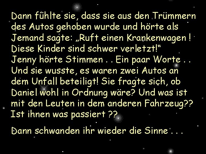 Dann fühlte sie, dass sie aus den Trümmern des Autos gehoben wurde und hörte