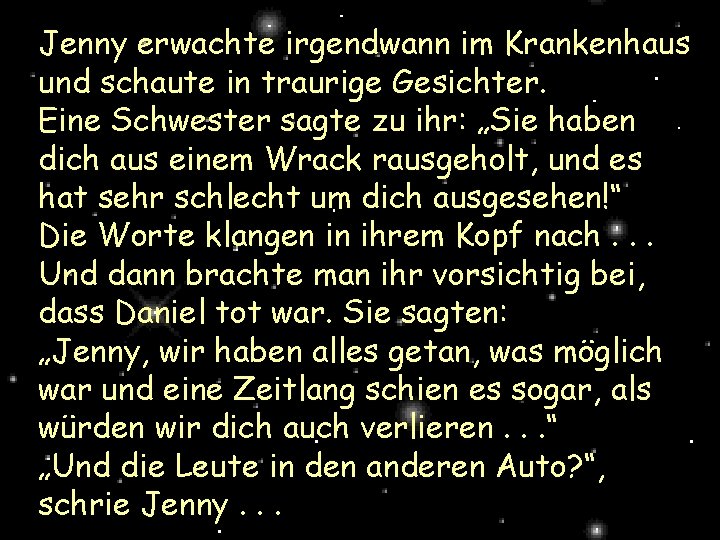 Jenny erwachte irgendwann im Krankenhaus und schaute in traurige Gesichter. Eine Schwester sagte zu