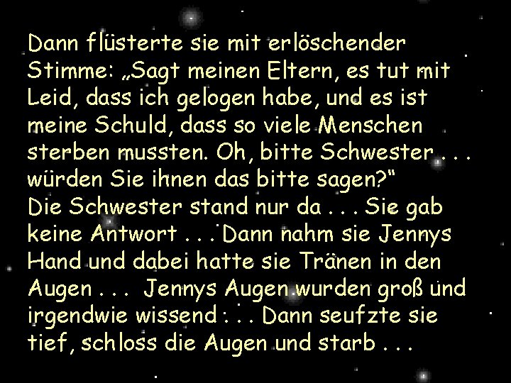 Dann flüsterte sie mit erlöschender Stimme: „Sagt meinen Eltern, es tut mit Leid, dass