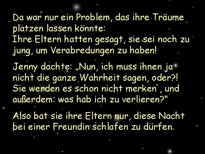 Da war nur ein Problem, das ihre Träume platzen lassen könnte: Ihre Eltern hatten