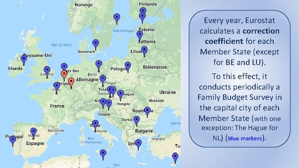Every year, Eurostat calculates a correction coefficient for each Member State (except for BE