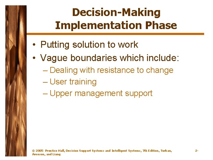 Decision-Making Implementation Phase • Putting solution to work • Vague boundaries which include: –
