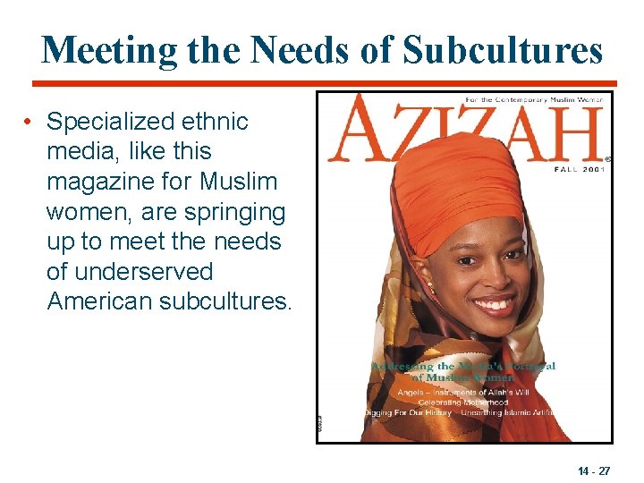 Meeting the Needs of Subcultures • Specialized ethnic media, like this magazine for Muslim