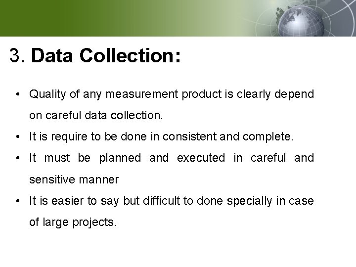 3. Data Collection: • Quality of any measurement product is clearly depend on careful